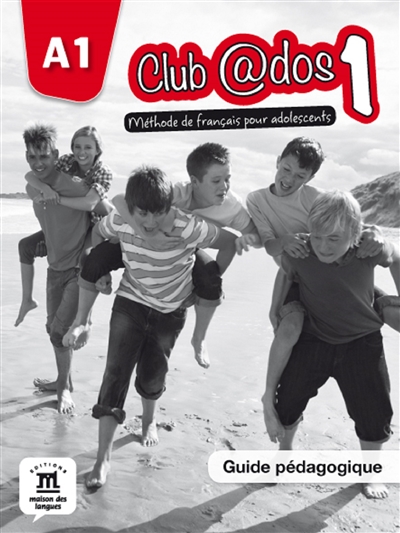 Club @dos 1, A1 : méthode de français pour adolescents : guide pédagogique