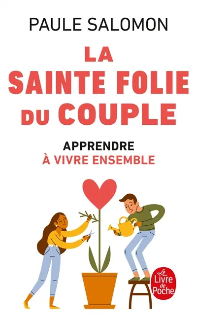 La sainte folie du couple : apprendre à vivre ensemble