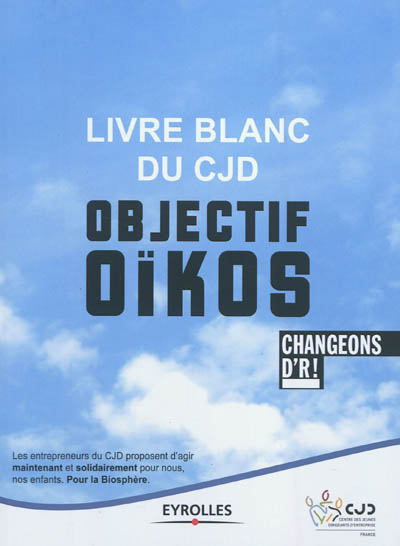 Livre blanc du CJD : objectif Oïkos : changeons d'R !