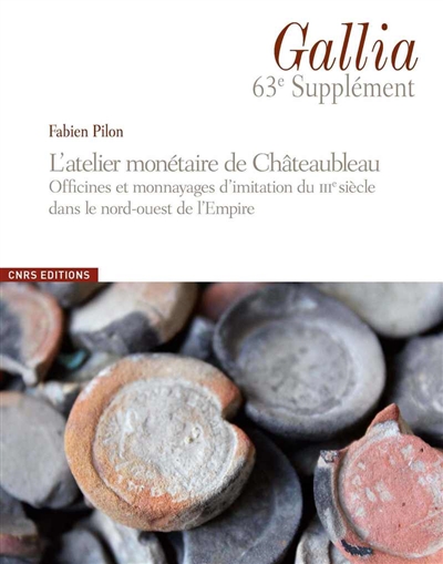 L'atelier monétaire de Châteaubleau : officines et monnayages d'imitation du IIIe siècle dans le nord-ouest de l'Empire