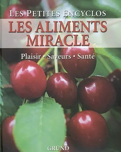Les aliments miracle : plaisir, saveurs, santé
