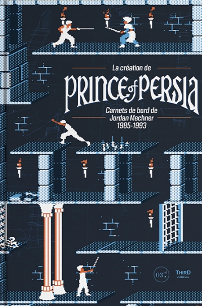 La création de Prince of Persia : carnets de bord de Jordan Mechner 1985-1993