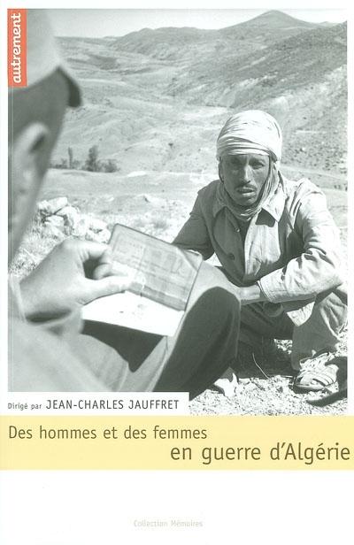 Des hommes et des femmes en guerre d'Algérie : actes du colloque international des 7 et 8 octobre 2002 à l'auditorium du CNRS, Paris