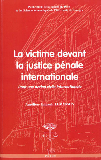 La victime devant la justice pénale internationale : pour une action civile internationale