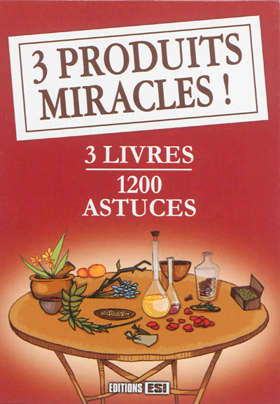 3 produits miracles ! : 3 livres : 1.200 astuces