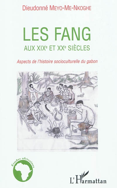 Les Fangs aux XIXe et XXe siècles : aspects de l'histoire socioculturelle du Gabon
