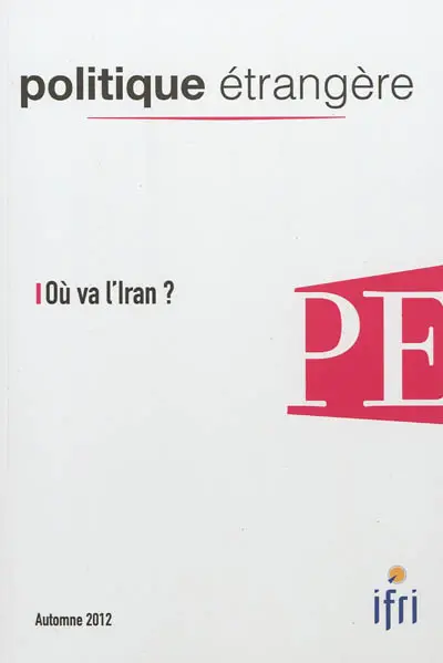 Politique étrangère, n° 3 (2012). Où va l'Iran ?