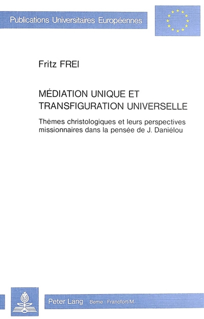 Médiation unique et transfiguration universelle : thèmes christologiques et leurs perspectives missionnaires dans la pensée de J. Daniélou