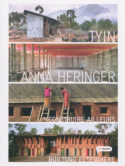 Tyin + Anna Heringer : construire ailleurs. Tyin + Anna Heringer : building elsewhere