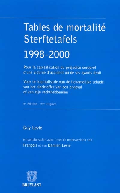 Tables de mortalité : 1998-2000 : pour la capitalisation du préjudice corporel d'une victime d'accident ou de ses ayants droits. Sterftetafels : 1998-2000 : voor de kapitalisatie van de lichamelijke schade van het slachtoffer van een ongeval of van zijn rechthebbenden