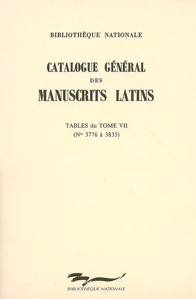 Catalogue général des manuscrits latins. Tables du tome VII : n° 3776 à 3835