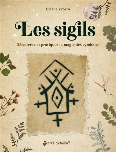 Les sigils : découvrez et pratiquez la magie des symboles