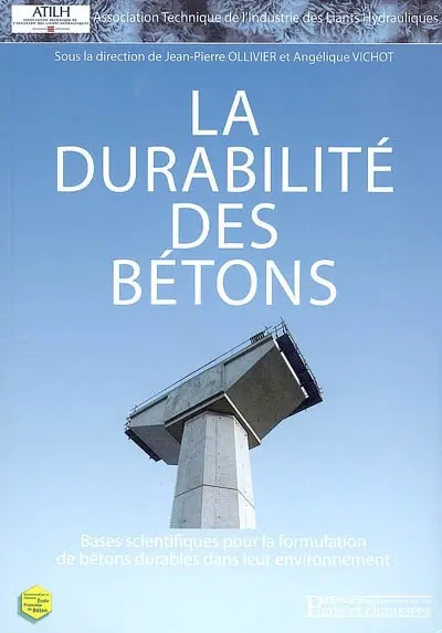 La durabilité des bétons : bases scientifiques pour la formulation de bétons durables dans leur environnement