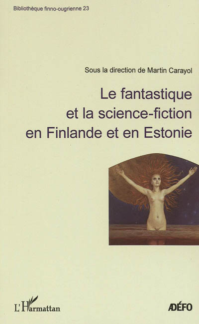 Le fantastique et la science-fiction en Finlande et en Estonie : actes du colloque, 19-20 novembre 2010