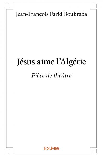Jésus aime l'algérie : Pièce de théâtre