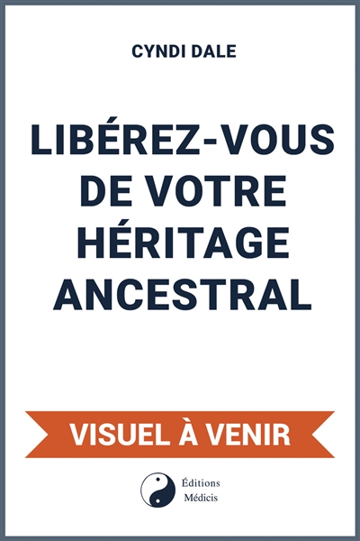 Libérez-vous de votre héritage ancestral