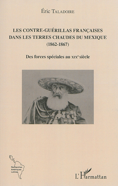 Les Contre-Guérillas françaises dans les Terres Chaudes du Mexique : 1862-1867 : des forces spéciales au XIXe siècle