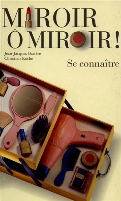 Miroir, ô miroir ! : se connaître