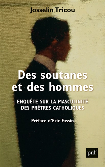 Des soutanes et des hommes : enquête sur la masculinité des prêtres catholiques - Josselin Tricou