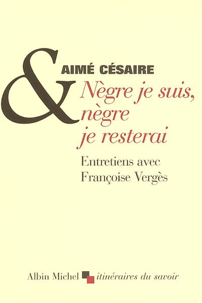 Nègre je suis, nègre je resterai : entretiens avec Françoise Vergès
