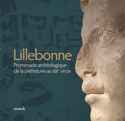 Lillebonne : promenade archéologique de la préhistoire au XIXe siècle