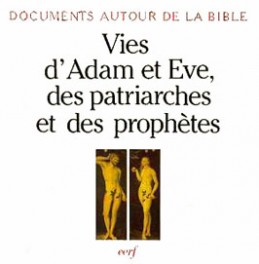 Vies d'Adam et Eve, des patriarches et des prophètes : textes juifs autour de l'ère chrétienne