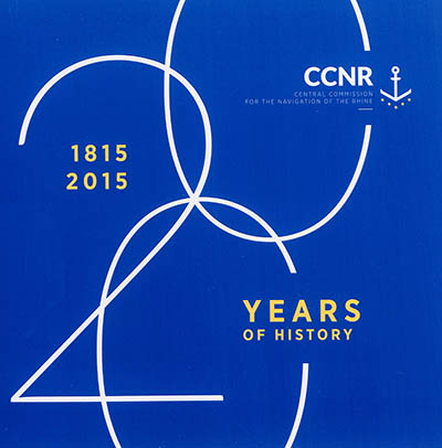CCNR, Central commission for the navigation of the Rhine : 1815-2015, 200 years of history