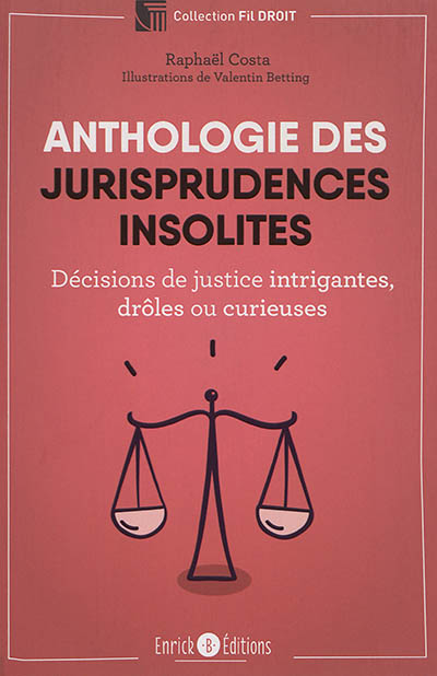 Anthologie des jurisprudences insolites : décisions de justice intrigantes, drôles ou curieuses