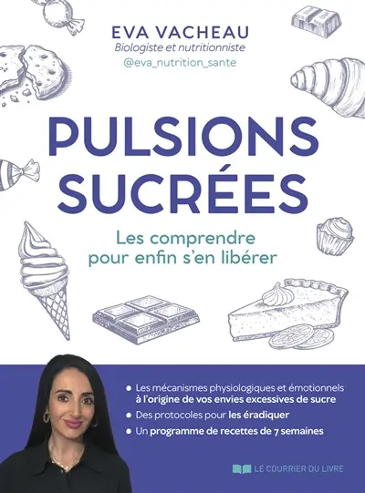 Pulsions sucrées : les comprendre pour enfin s'en libérer Pulsions sucrées : les comprendre pour enfin s'en libérer