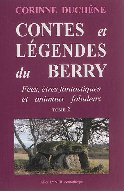 Contes et légendes du Berry : aux sources des traditions orales. Vol. 2. Fées, êtres fantastiques et animaux fabuleux