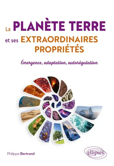 La planète Terre et ses extraordinaires propriétés : émergence, adaptation, autorégulation