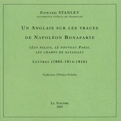 Un Anglais sur les traces de Napoléon Bonaparte (les palais, le nouveau Paris, les champs de bataille) : lettres (1802-1814-1816)