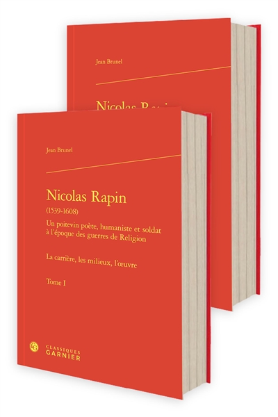 Nicolas Rapin (1539-1608) : un Poitevin poète, humaniste et soldat à l'époque des guerres de Religion : la carrière, les milieux, l'oeuvre