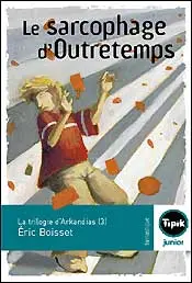 La trilogie d'Arkandias. Vol. 3. Le sarcophage d'outretemps