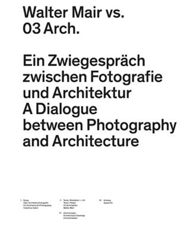 Walter Mair vs. 03 Arch A Dialogue between Photography and Architecture