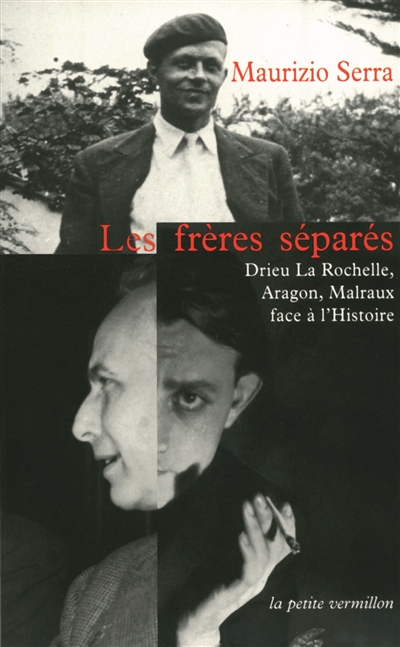 Les frères séparés : Drieu La Rochelle, Aragon, Malraux face à l'histoire