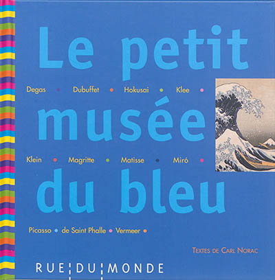 Le petit musée du bleu : 13 oeuvres : Degas, Dubuffet, Hokusai, Klee, Klein, Magritte, Matisse, Miró