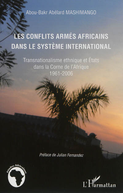 Les conflits armés africains dans le système international : transnationalisme ethnique et Etats dans la Corne de l'Afrique : 1961-2006