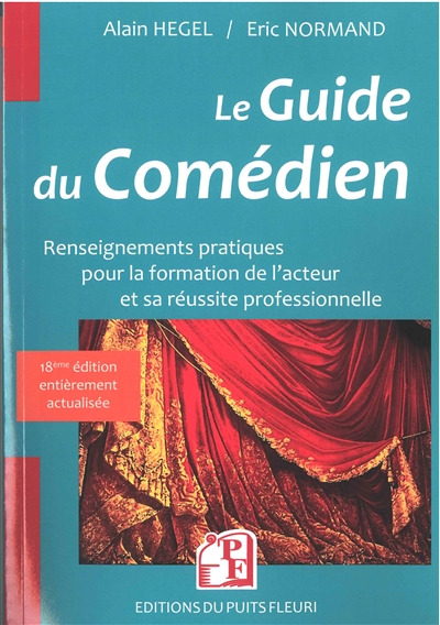 Le guide du comédien : renseignements pratiques pour la formation de l'acteur et sa réussite professionnelle