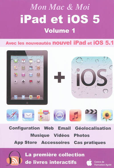 iPad et iOS 5. Vol. 1