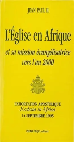 L'Eglise en Afrique et sa mission évangélisatrice vers l'an 2000 : exhortation apostolique Ecclesia in Africa, 14 septembre 1995