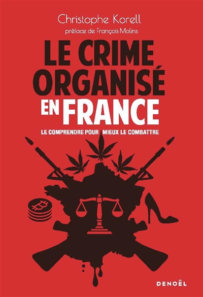 Le crime organisé en France : le comprendre pour mieux le combattre