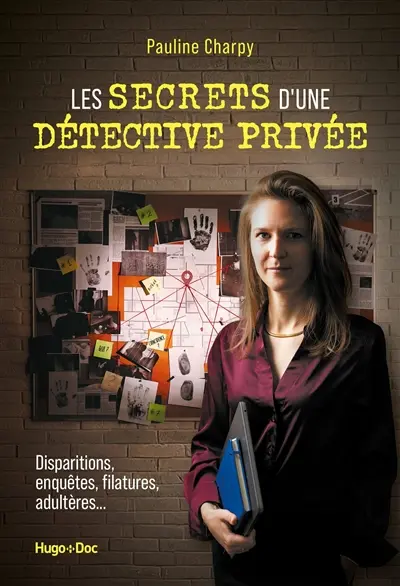Les secrets d'une détective privée : disparitions, enquêtes, filatures, adultères...