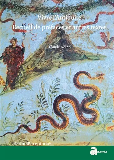 Vivre l'Antiquité : recueil de préfaces et autres textes