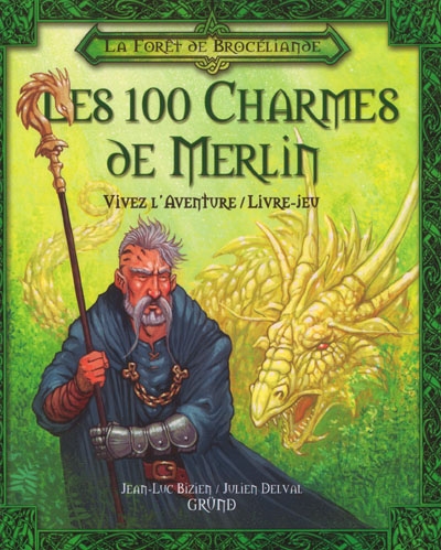 La forêt de Brocéliande. Vol. 1. Les 100 charmes de Merlin