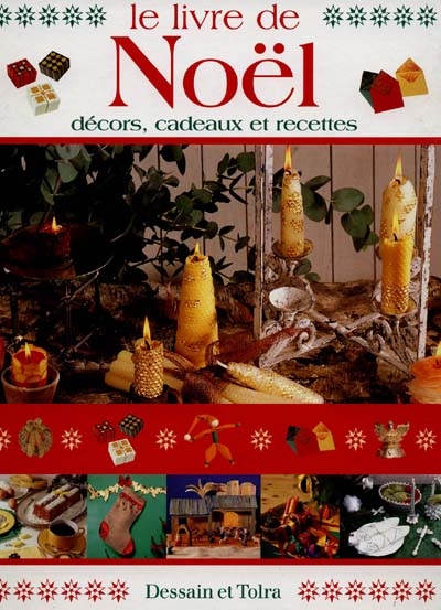 Le livre de Noël : décors, cadeaux et recettes