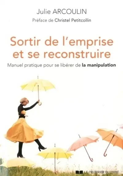 Sortir de l'emprise et se reconstruire : manuel pratique pour se libérer de la manipulation