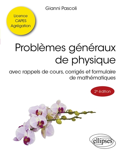 Problèmes généraux de physique : avec rappels de cours, corrigés et formulaire de mathématiques : licence, Capes, agrégation