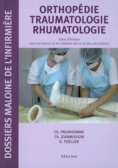 Orthopédie traumatologie rhumatologie : soins infirmiers dans les lésions et les maladies des os et des articulations