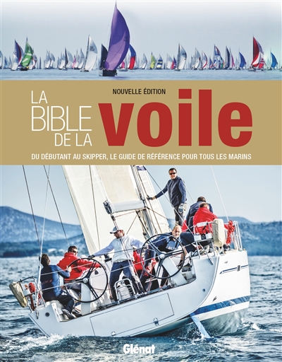 La bible de la voile : du débutant au skipper, le guide de référence pour tous les marins